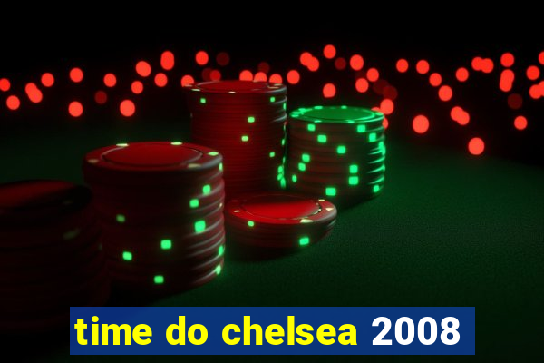 time do chelsea 2008